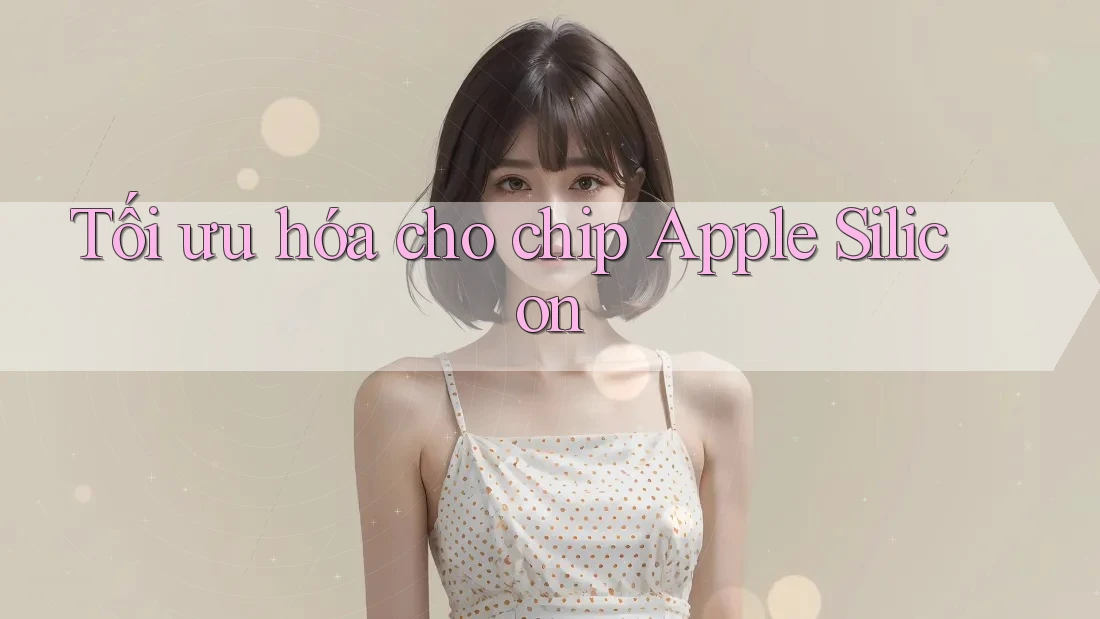 Tối ưu hóa cho chip Apple Silicon