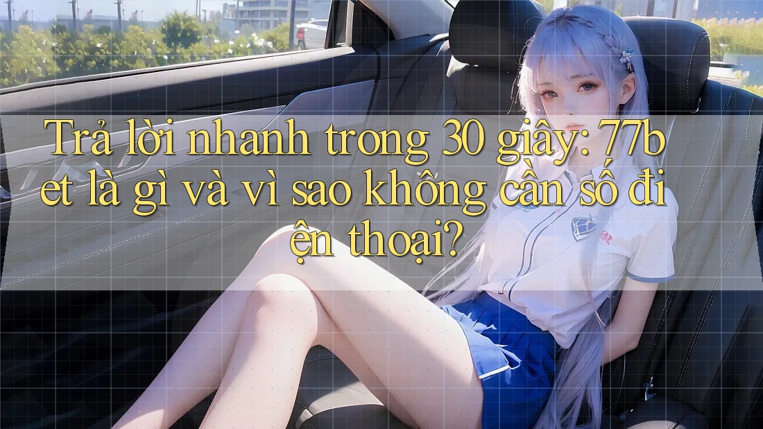 Trả lời nhanh trong 30 giây: 77bet là gì và vì sao không cần số điện thoại? Trả lời nhanh trong 30 giây: 77bet là gì và vì sao không cần số điện thoại?