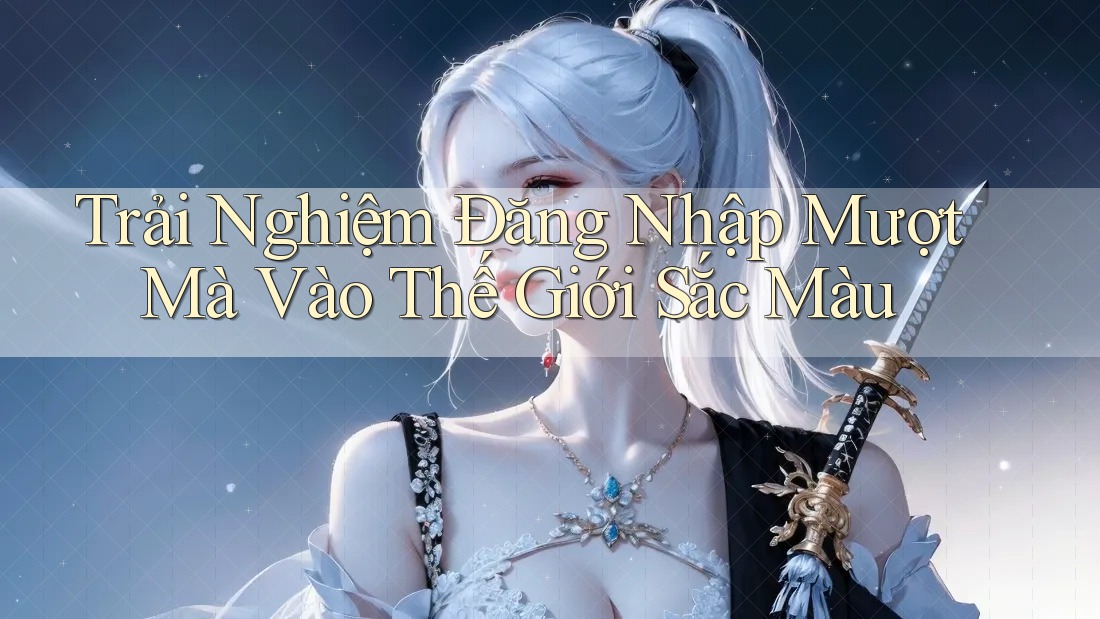 Trải Nghiệm Đăng Nhập Mượt Mà Vào Thế Giới Sắc Màu Trải Nghiệm Đăng Nhập Mượt Mà Vào Thế Giới Sắc Màu