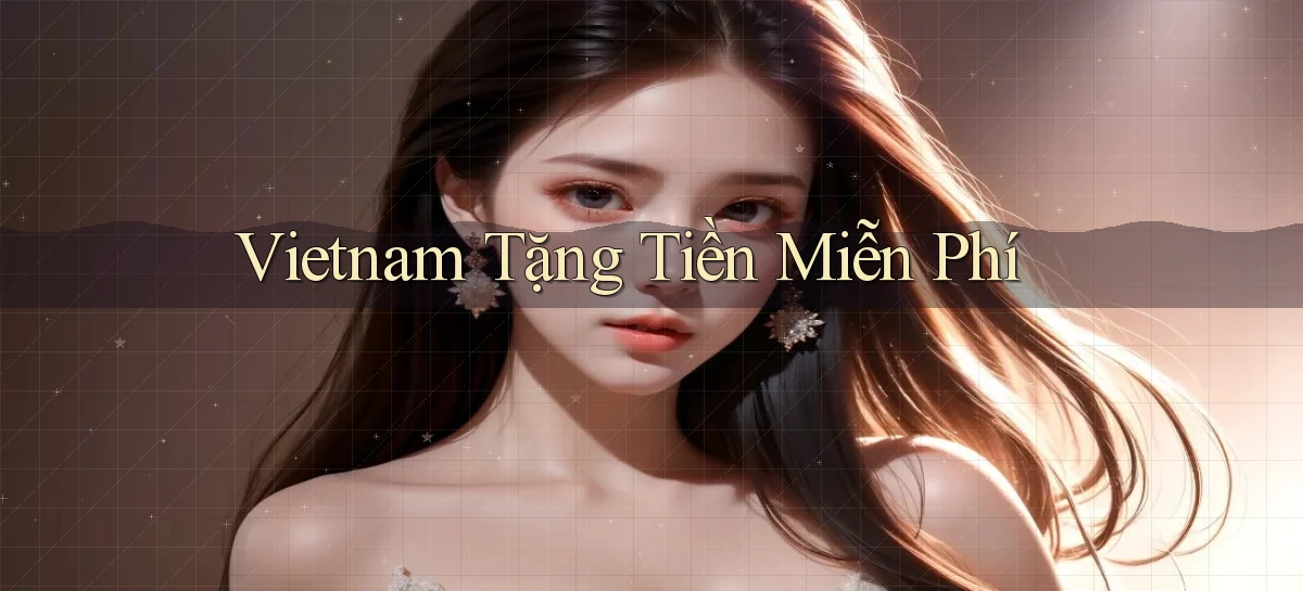 vietnam Tặng tiền miễn phí