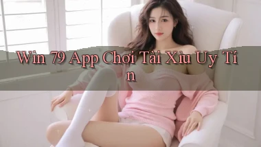 win 79 app chơi tài xỉu uy tín